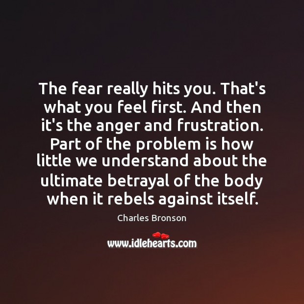 The fear really hits you. That’s what you feel first. And then Image
