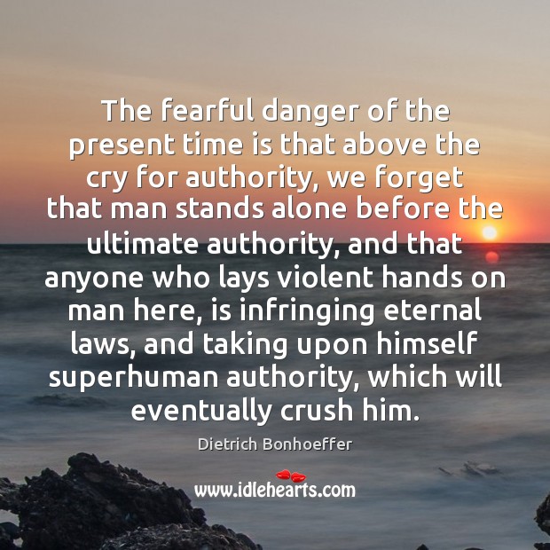The fearful danger of the present time is that above the cry Dietrich Bonhoeffer Picture Quote