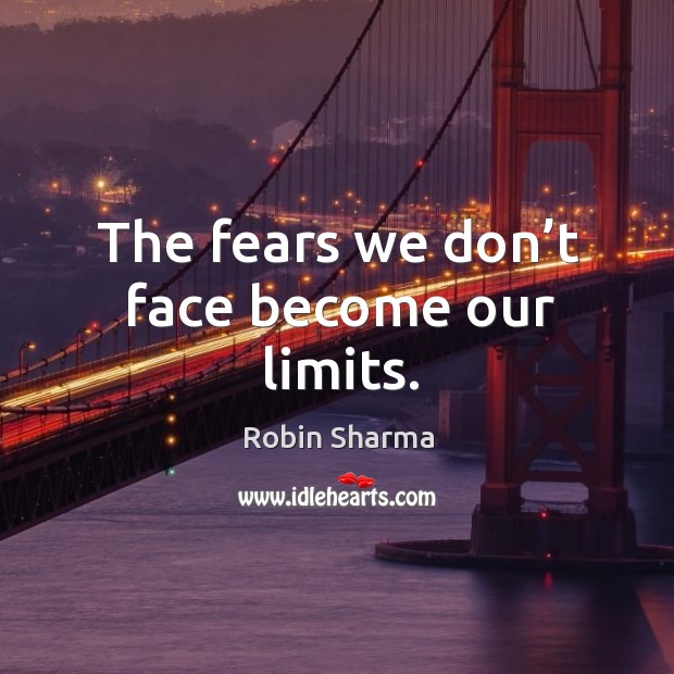 The fears we don’t face become our limits. Image