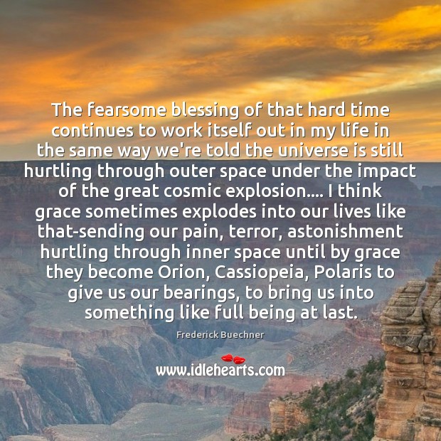 The fearsome blessing of that hard time continues to work itself out Frederick Buechner Picture Quote