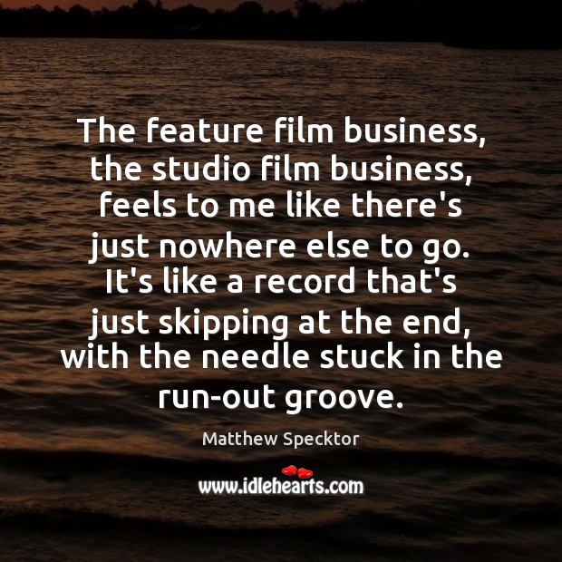 The feature film business, the studio film business, feels to me like Image