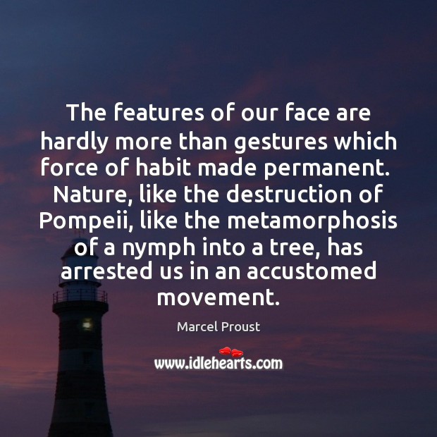 The features of our face are hardly more than gestures which force Marcel Proust Picture Quote