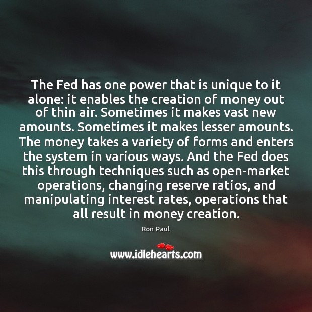 The Fed has one power that is unique to it alone: it Ron Paul Picture Quote