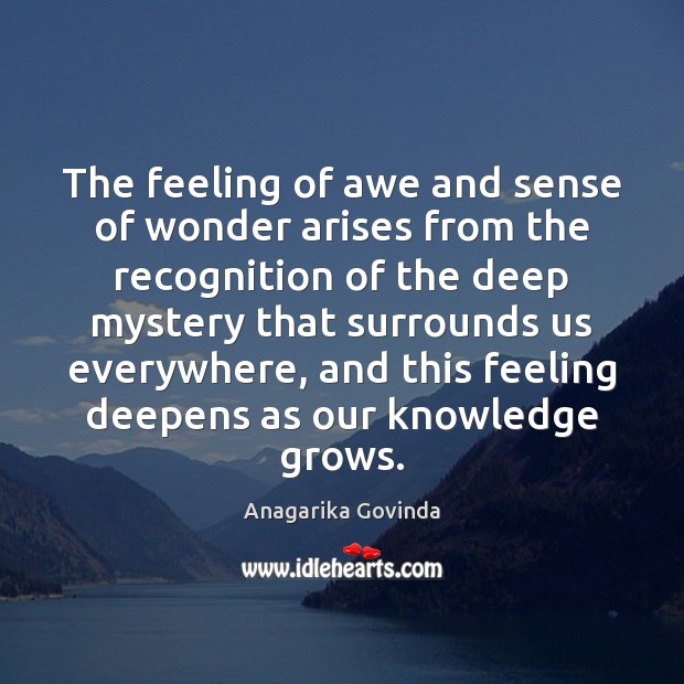 The feeling of awe and sense of wonder arises from the recognition Anagarika Govinda Picture Quote