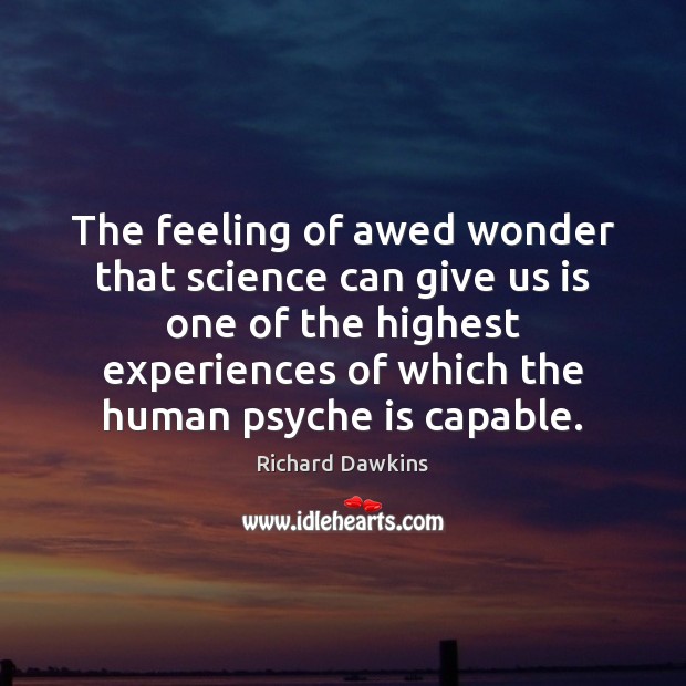 The feeling of awed wonder that science can give us is one Richard Dawkins Picture Quote