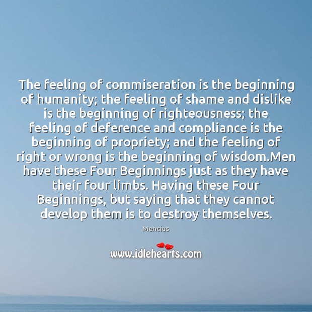 The feeling of commiseration is the beginning of humanity; the feeling of Image