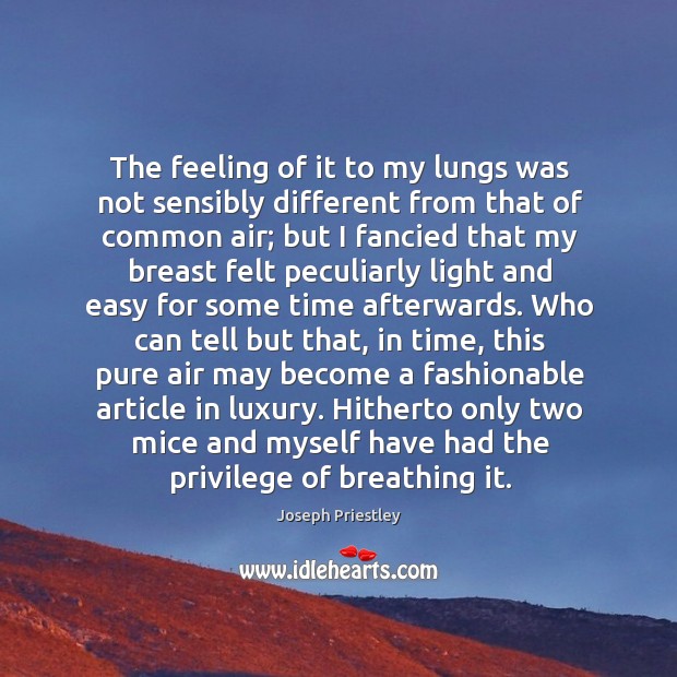 The feeling of it to my lungs was not sensibly different from Joseph Priestley Picture Quote