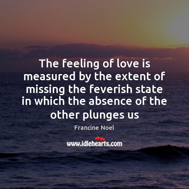 The feeling of love is measured by the extent of missing the Image