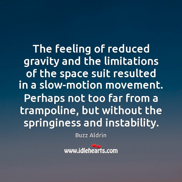 The feeling of reduced gravity and the limitations of the space suit Buzz Aldrin Picture Quote