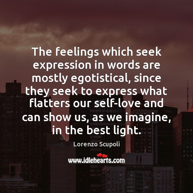 The feelings which seek expression in words are mostly egotistical, since they Lorenzo Scupoli Picture Quote