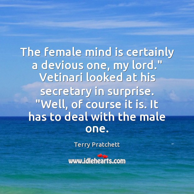 The female mind is certainly a devious one, my lord.” Vetinari looked Terry Pratchett Picture Quote