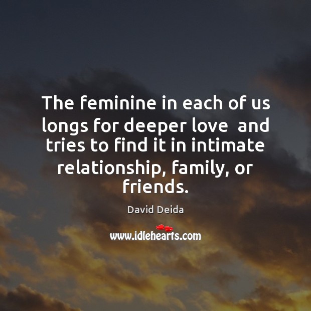 The feminine in each of us longs for deeper love  and tries Image