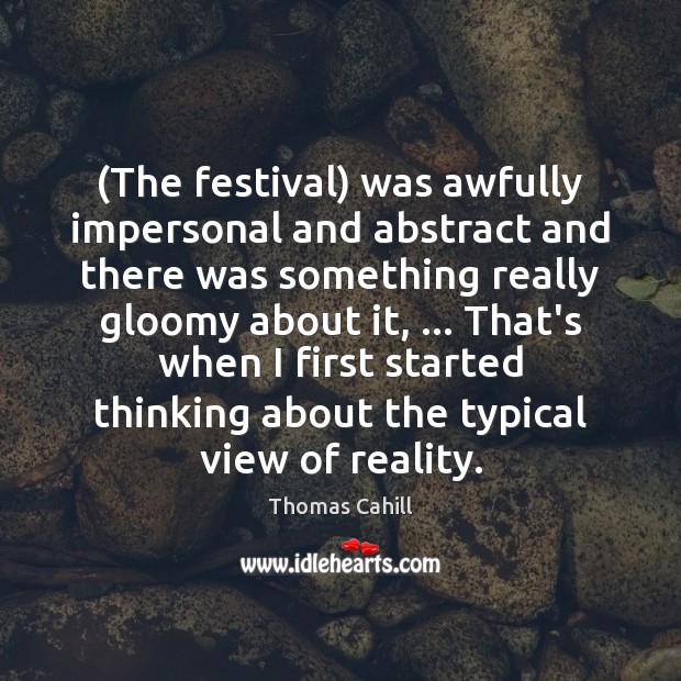 (The festival) was awfully impersonal and abstract and there was something really Image