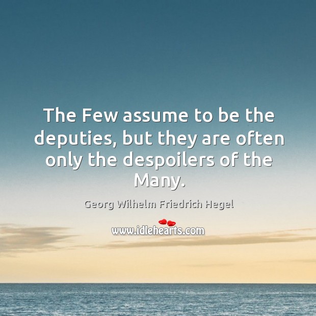 The few assume to be the deputies, but they are often only the despoilers of the many. Image