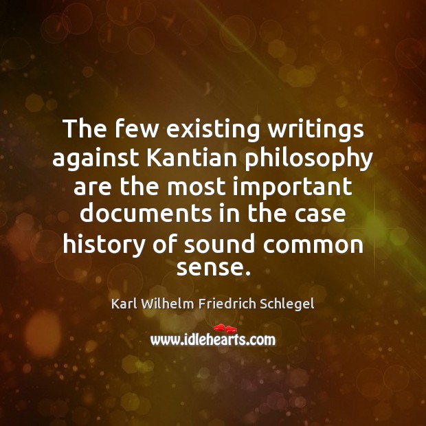 The few existing writings against Kantian philosophy are the most important documents Karl Wilhelm Friedrich Schlegel Picture Quote