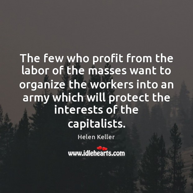 The few who profit from the labor of the masses want to Image