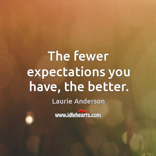 The fewer expectations you have, the better. Image