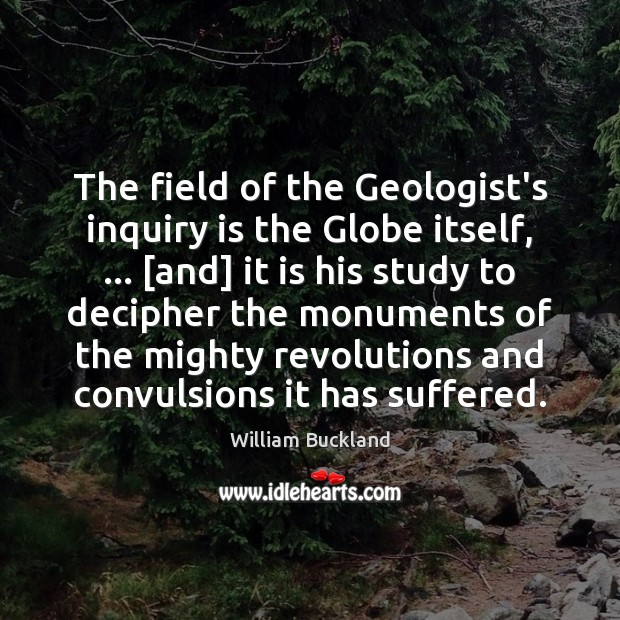 The field of the Geologist’s inquiry is the Globe itself, … [and] it Image