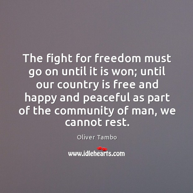 The fight for freedom must go on until it is won; until our country is free and happy Image