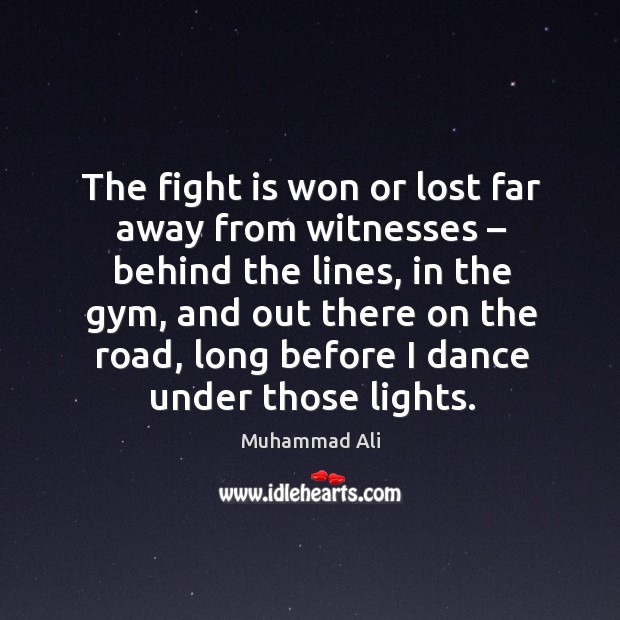 The fight is won or lost far away from witnesses – behind the lines Image
