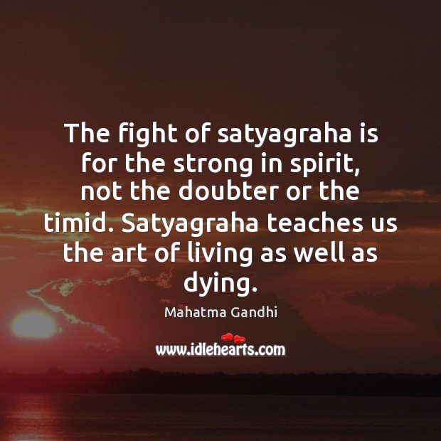 The fight of satyagraha is for the strong in spirit, not the Image