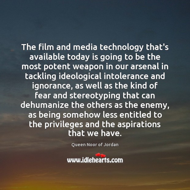 The film and media technology that’s available today is going to be Queen Noor of Jordan Picture Quote