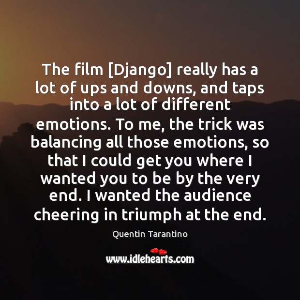 The film [Django] really has a lot of ups and downs, and Quentin Tarantino Picture Quote