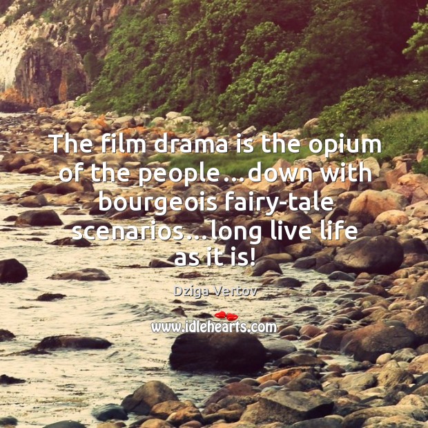 The film drama is the opium of the people…down with bourgeois Image