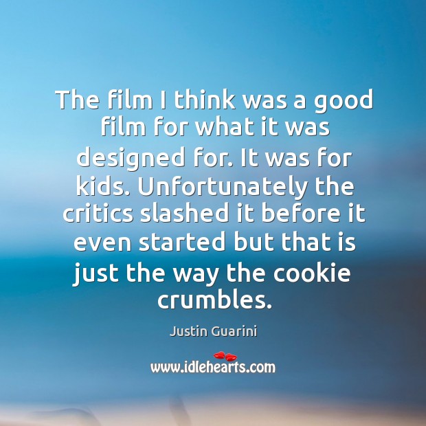 The film I think was a good film for what it was designed for. It was for kids. Justin Guarini Picture Quote