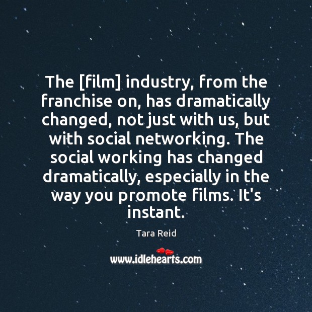 The [film] industry, from the franchise on, has dramatically changed, not just Tara Reid Picture Quote