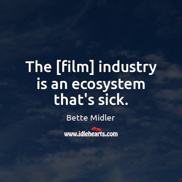 The [film] industry is an ecosystem that’s sick. Image