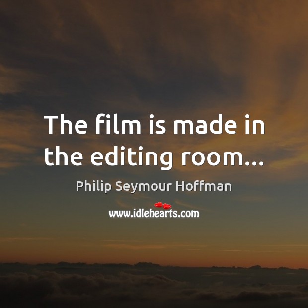 The film is made in the editing room… Image
