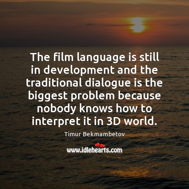 The film language is still in development and the traditional dialogue is Timur Bekmambetov Picture Quote