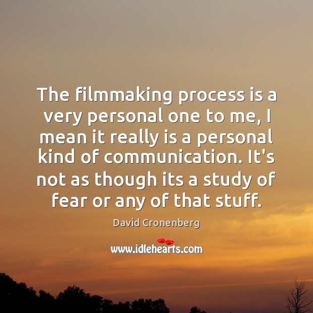 The filmmaking process is a very personal one to me, I mean David Cronenberg Picture Quote