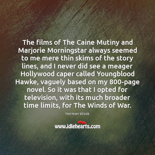 The films of The Caine Mutiny and Marjorie Morningstar always seemed to Herman Wouk Picture Quote