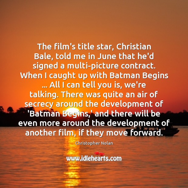 The film’s title star, Christian Bale, told me in June that he’d Christopher Nolan Picture Quote
