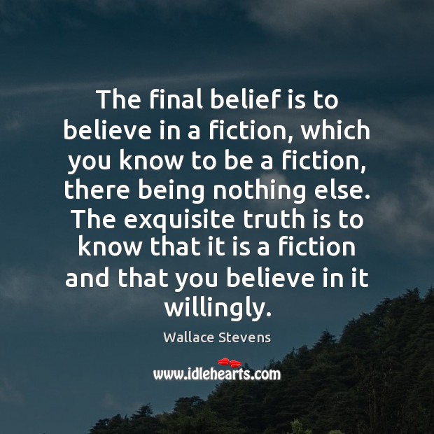 The final belief is to believe in a fiction, which you know Belief Quotes Image
