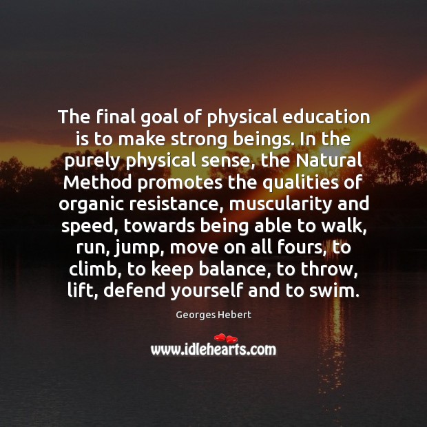 The final goal of physical education is to make strong beings. In Image