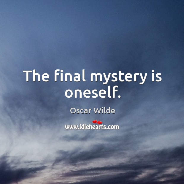 The final mystery is oneself. Image