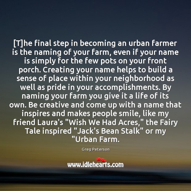 [T]he final step in becoming an urban farmer is the naming Greg Peterson Picture Quote