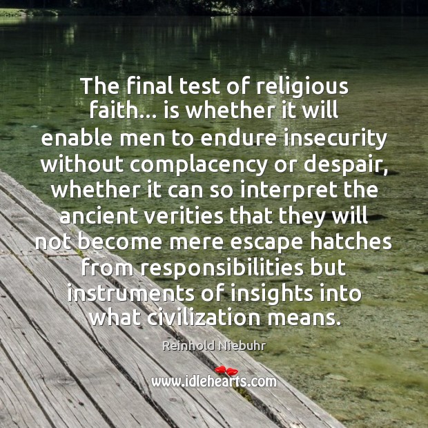 The final test of religious faith… is whether it will enable men Reinhold Niebuhr Picture Quote