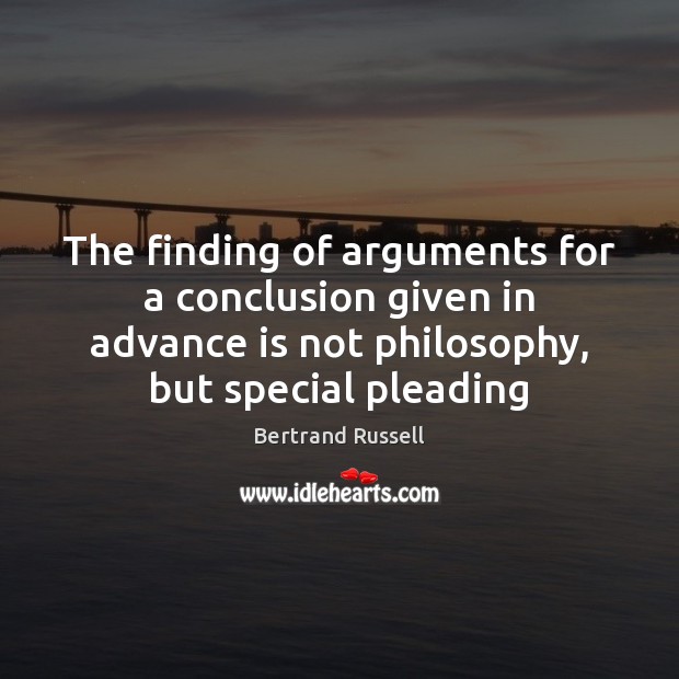 The finding of arguments for a conclusion given in advance is not Image