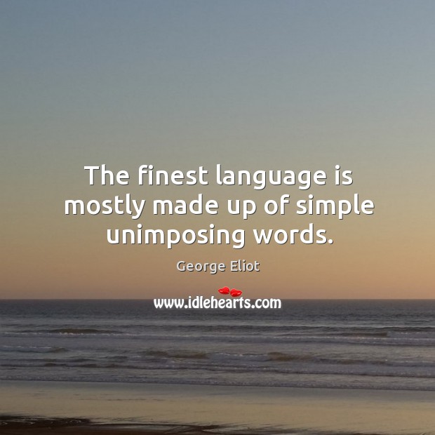 The finest language is mostly made up of simple unimposing words. Image