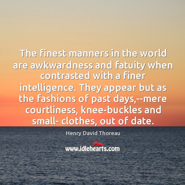The finest manners in the world are awkwardness and fatuity when contrasted Image