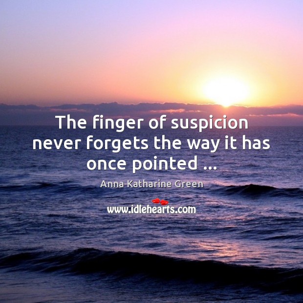 The finger of suspicion never forgets the way it has once pointed … Image