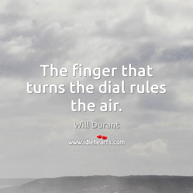 The finger that turns the dial rules the air. Image