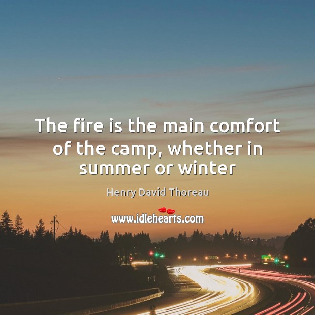 The fire is the main comfort of the camp, whether in summer or winter Summer Quotes Image