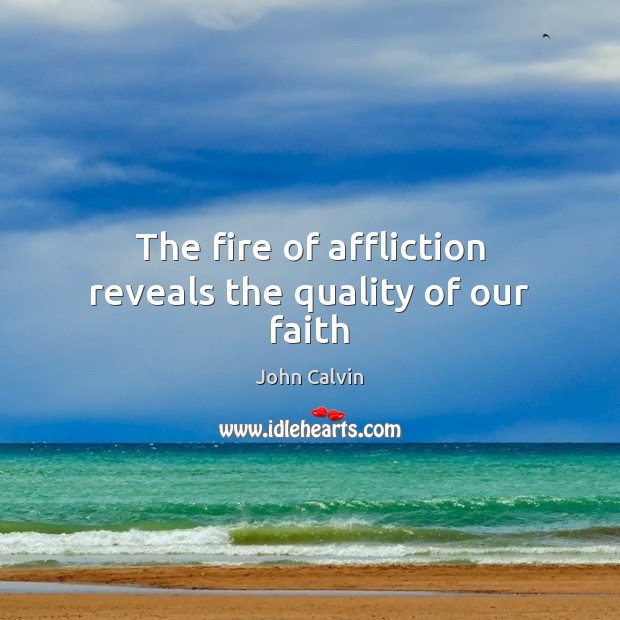 The fire of affliction reveals the quality of our faith Image