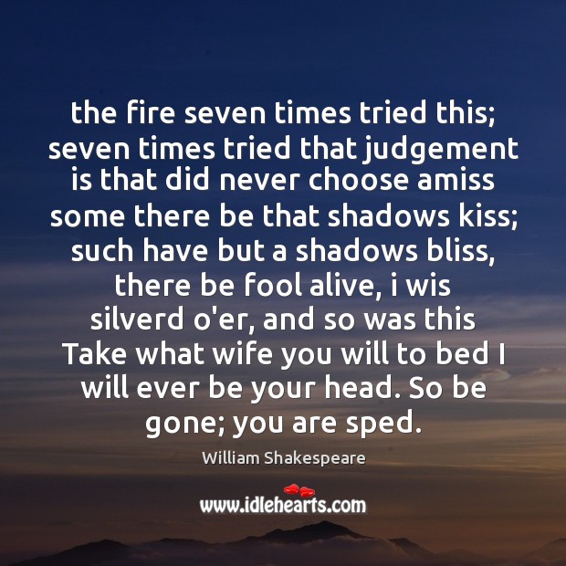 The fire seven times tried this; seven times tried that judgement is Image