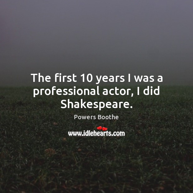 The first 10 years I was a professional actor, I did Shakespeare. Image